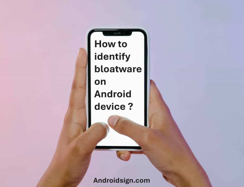 This image indicates the text how to identify bloatware on Android devices